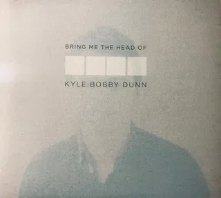 Bring Me The Head Of Kyle Bobby Dunn