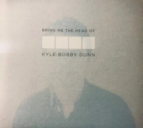 Bring Me the Head of Kyle Bobby Dunn