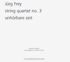 String Quartet No. 3 / Unhörbare Zeit